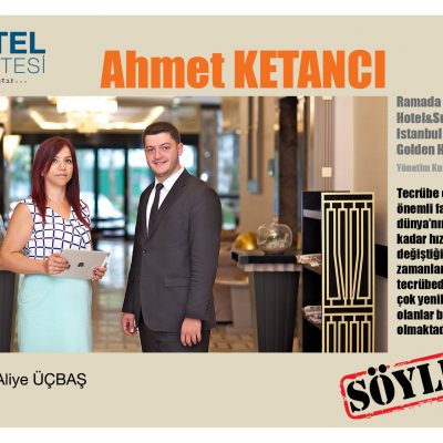 Ahmet KETANCI Ramada Hotel&Suites Istanbul Golden Horn Yönetim Kurulu Üyesi ile Söyleşi