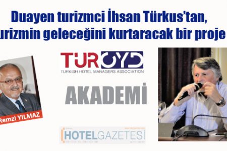 Duayen turizmci İhsan Türkus’tan, turizmin geleceğini kurtaracak bir proje TÜROYD AKADEMİ