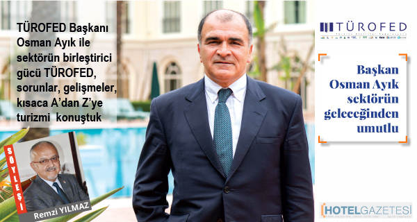 TÜROFED Başkanı Osman Ayık sektörün geleceğinden umutlu