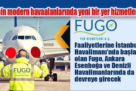 Türkiye’nin modern havaalanlarında yeni bir yer hizmetleri firması FUGO