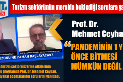 Prof. Dr. Mehmet Ceyhan: “PANDEMİNİN 1 YILDAN ÖNCE BİTMESİ MÜMKÜN DEĞİL”