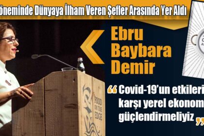 Ebru Baybara Demir, Pandemi Döneminde Dünyaya İlham Veren Şefler Arasında Yer Aldı