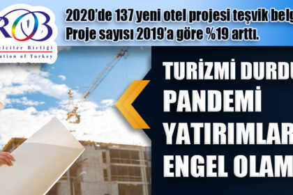 TURİZMİ DURDURAN PANDEMİ YATIRIMLARA ENGEL OLAMADI