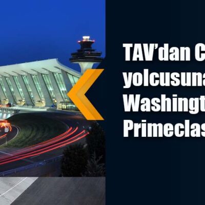 TAV’dan Capital One yolcusuna  Washington’da Primeclass hizmet