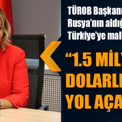 TÜROB Başkanı Müberra Eresin, Rusya’nın aldığı kararın Türkiye’ye maliyetini açıkladı
