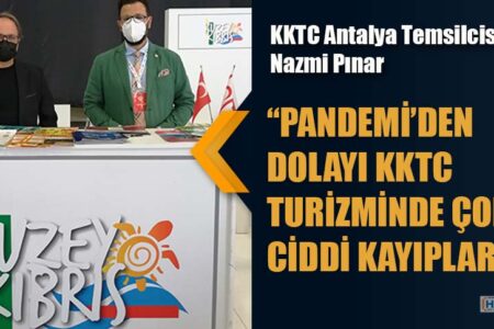 KKTC Antalya Temsilcisi Nazmi Pınar “PANDEMİ’DEN DOLAYI KKTC TURİZMİNDE ÇOK CİDDİ KAYIPLAR VAR! “
