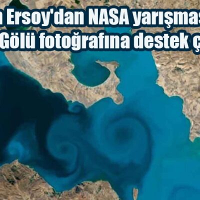 Bakan Ersoy’dan NASA yarışmasındaki Van Gölü fotoğrafına destek çağrısı