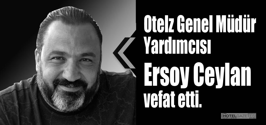 Otelz Genel Müdür Yardımcısı Ersoy Ceylan vefat etti