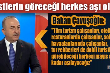 Çavuşoğlu: Turistlerin göreceği herkes aşı olacak