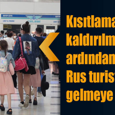 Kısıtlamaların kaldırılmasının ardından Antalya’ya Rus turistler gelmeye başladı