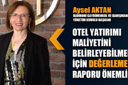 OTEL YATIRIMI MALİYETİNİ BELİRLEYEBİLMEK İÇİN DEĞERLEME RAPORU ÖNEMLİ