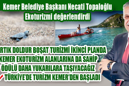 Kemer Belediye Başkanı Necati Topaloğlu Ekoturizmi değerlendirdi