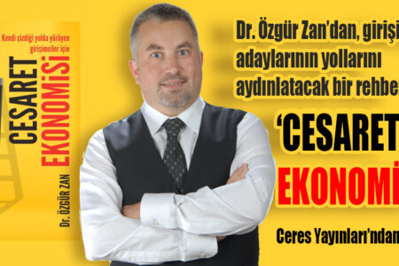 Dr. Özgür Zan’dan, girişimci ve adaylarının yollarını aydınlatacak bir rehber ‘CESARET EKONOMİSİ’ Ceres Yayınları’ndan çıktı.