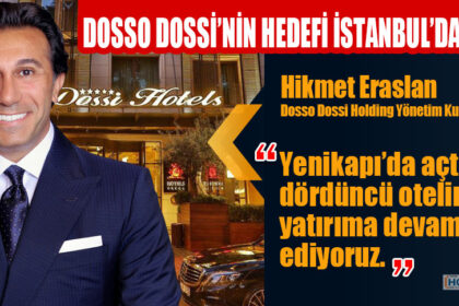 DOSSO DOSSİ’NİN HEDEFİ İSTANBUL’DA 7 OTEL