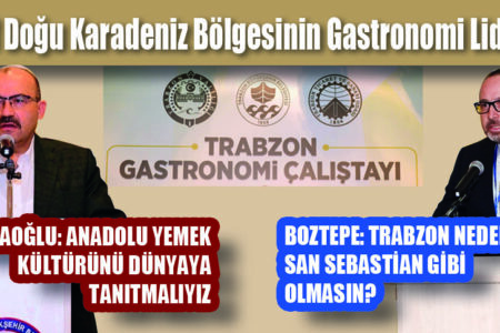 Hedef Doğu Karadeniz Bölgesinin Gastronomi Liderliği TRABZON’DA GASTRONOMİ ÇALIŞTAYI