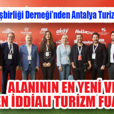 Turizm İşbirliği Derneği’nden Antalya Turizm Fuarı’na övgü