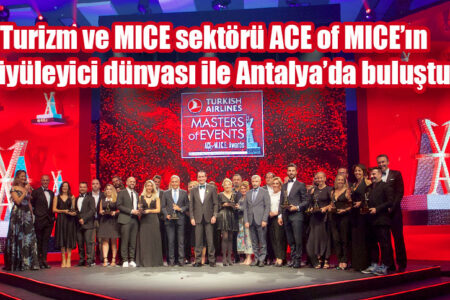 Turizm ve MICE sektörü ACE of MICE’ın büyüleyici dünyası ile Antalya’da buluştu