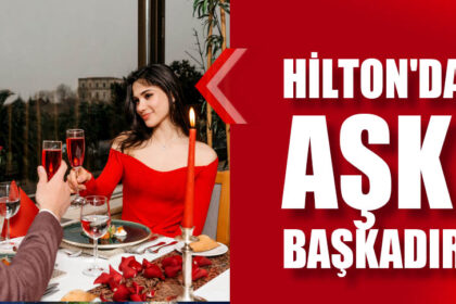 HİLTON'DA AŞK BAŞKADIR!