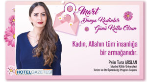 Kadın, Allahın tüm insanlığa bir armağanıdır. Pelin Tuna Arslan / İstanbul Kültür Üniversitesi Turizm ve Otel İşletmecilği Program Başkanı