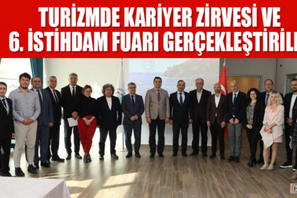 TURİZMDE KARİYER ZİRVESİ VE 6. İSTİHDAM FUARI GERÇEKLEŞTİRİLDİ