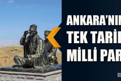 ANKARA'NIN TEK MİLLİ PARKI