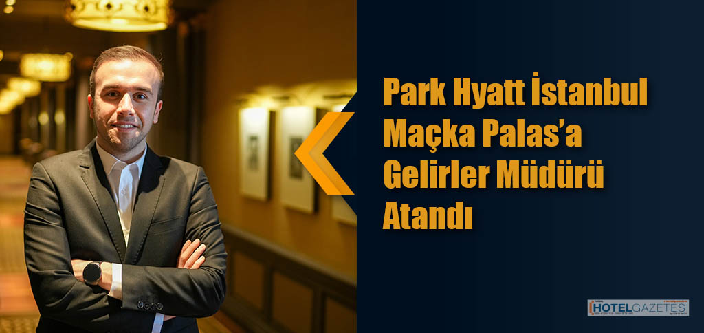 Park Hyatt İstanbul Maçka Palas’a Gelirler Müdürü Atandı