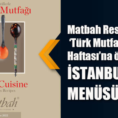 Matbah Restaurant’tan ‘Türk Mutfağı Haftası’na özel İSTANBUL MENÜSÜ
