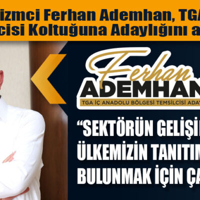 Başarılı Turizmci Ferhan Ademhan, TGA İç Anadolu Temsilcisi Koltuğuna Adaylığını açıkladı: