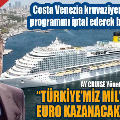 TURİZMDE İPTAL ŞOKU! Costa Venezia kruvaziyer gemisi Türkiye programını iptal ederek bu pazardan çıktı.