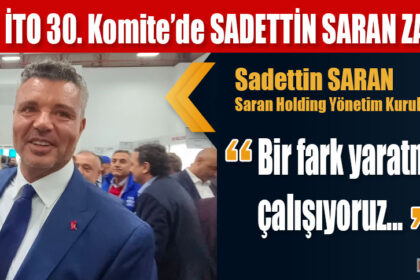 İTO 30. Komite’de SADETTİN SARAN ZAFERİ