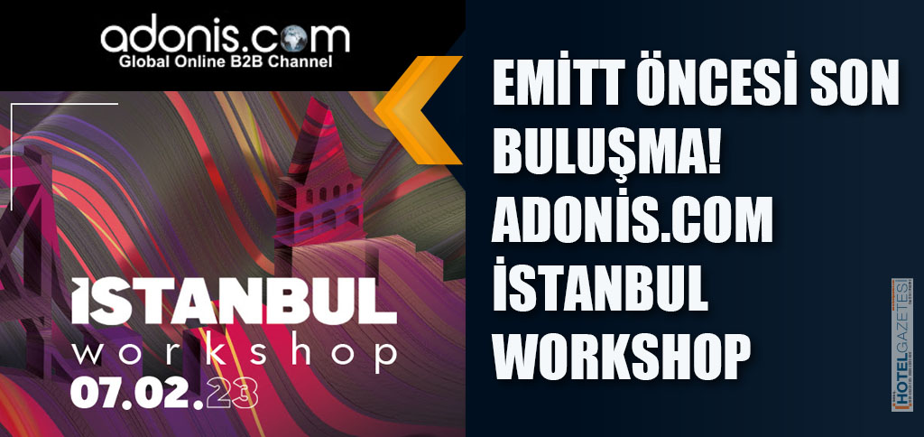 EMİTT ÖNCESİ SON BULUŞMA! ADONİS.COM İSTANBUL WORKSHOP