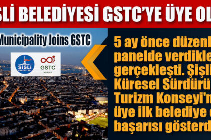 ŞİŞLİ BELEDİYESİ GSTC’YE ÜYE OLDU