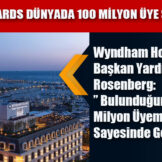Wyndham Rewards Dünyada 100 Milyon Üye Sayısına Ulaştı