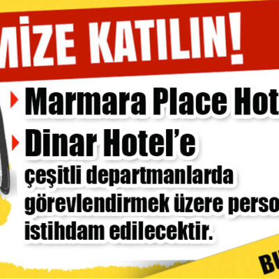 MARMARA PLACE HOTEL VE DİNAR HOTEL’E PERSONEL ALINACAKTIR.