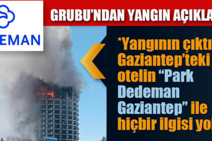 DEDEMAN GRUBU’NDAN YANGIN AÇIKLAMASI