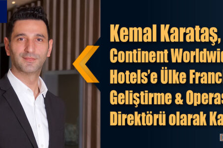 Kemal Karataş, Continent Worldwide Hotels’e Ülke Franchise Geliştirme & Operasyonlar Direktörü olarak Katıldı