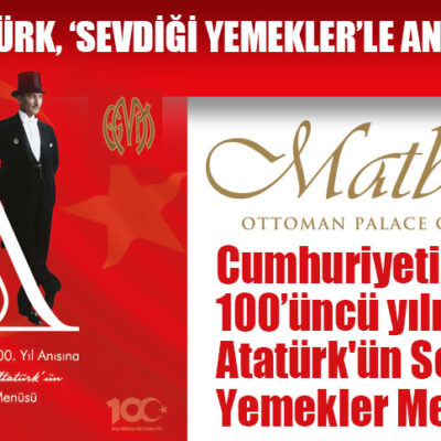 Matbah Restaurant’tan Cumhuriyetimizin 100’üncü yılı anısına Atatürk’ün Sevdiği Yemekler Menüsü