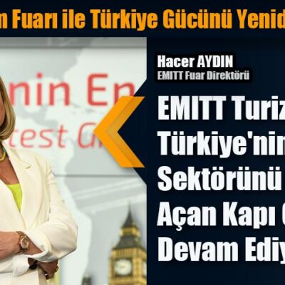 27. EMITT Turizm Fuarı ile Türkiye Gücünü Yeniden Keşfedecek