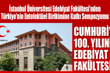 İstanbul Üniversitesi Edebiyat Fakültesi’nden Türkiye’nin Entelektüel Birikimine Katkı Sempozyumu