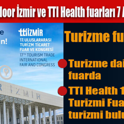 TTI İzmir, TTI Outdoor İzmir ve TTI Health fuarları 7 Aralık’ta açılıyor