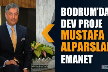 BODRUM’DAKİ DEV PROJE MUSTAFA ALPARSLAN’A EMANET