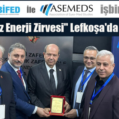 TÜMBİFED ile ASEMEDS işbirliğinde “Doğu Akdeniz Enerji Zirvesi” Lefkoşa’da gerçekleşti