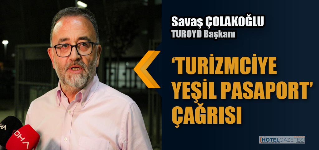 TUROYD’DAN ‘TURİZMCİYE YEŞİL PASAPORT’ ÇAĞRISI