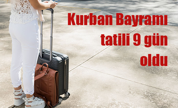 Kurban Bayramı tatili 9 gün oldu