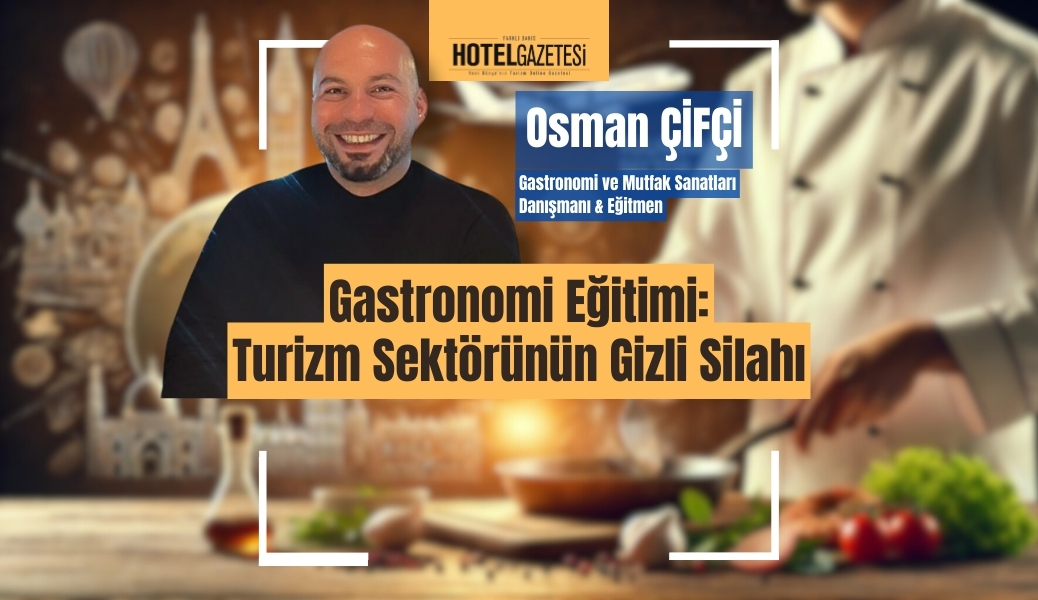 Gastronomi Eğitimi: Turizm Sektörünün Gizli Silahı