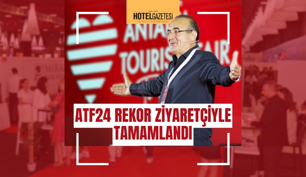 TURİZM SEKTÖRÜNÜN KALBİ ANTALYA'DA ATTI: ATF24 REKOR ZİYARETÇİYLE TAMAMLANDI