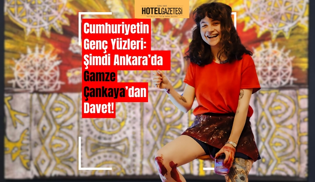 Cumhuriyetin Genç Yüzleri: Şimdi Ankara’da Gamze Çankaya’dan Davet!