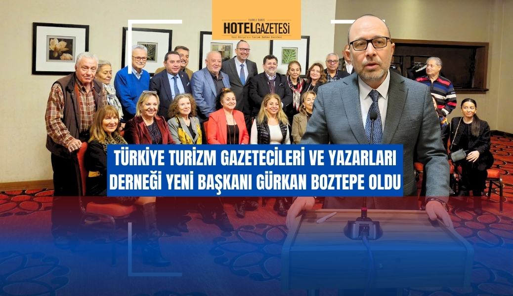 TÜRKİYE TURİZM GAZETECİLERİ VE YAZARLARI DERNEĞİ (ATURJET) YENİ BAŞKANI GÜRKAN BOZTEPE OLDU