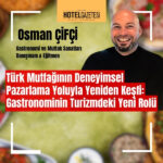 Türk Mutfağının Deneyimsel Pazarlama Yoluyla Yeniden Keşfi: Gastronominin Turizmdeki Yeni Rolü