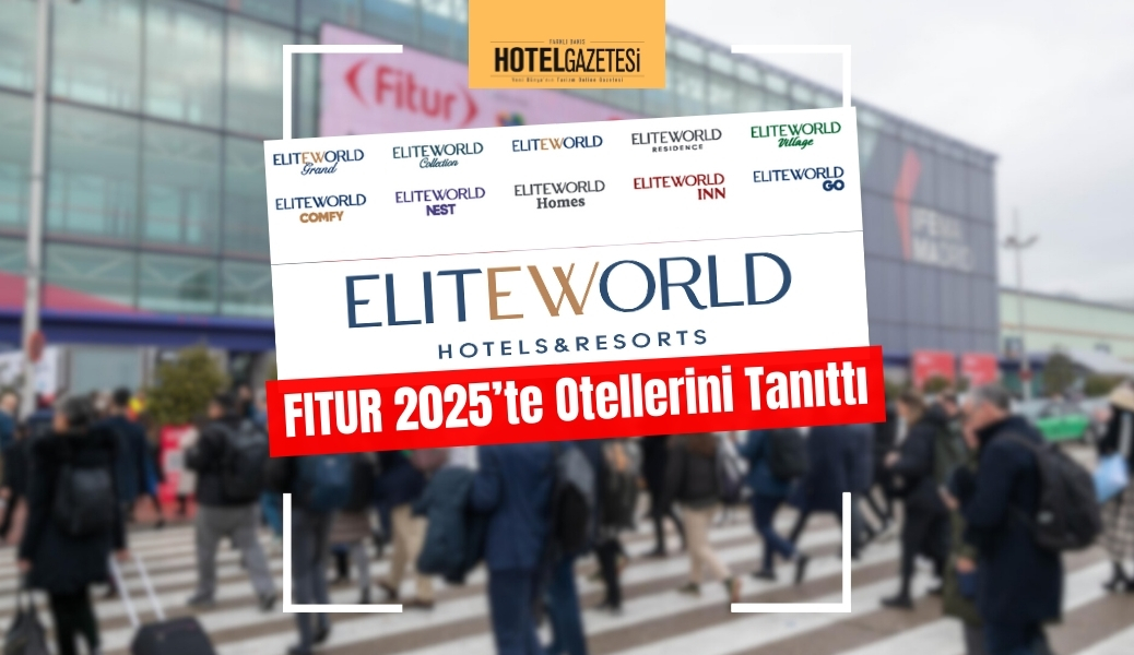 Elite World Hotels & Resorts, FITUR 2025’te Otellerini Tanıttı